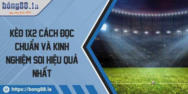 Kèo 1x2 Cách Đọc Chuẩn Và Kinh Nghiệm Soi Hiệu Quả Nhất 4 Kèo 1x2 cách đọc chuẩn