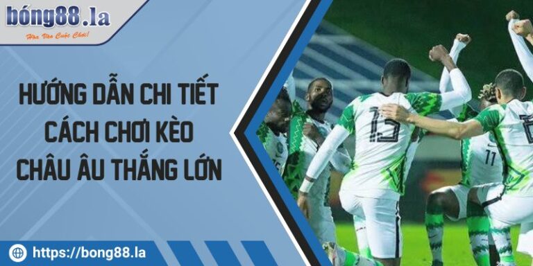 Hướng Dẫn Chi Tiết Cách Chơi Kèo Châu Âu Thắng Lớn 8 Kèo châu âu