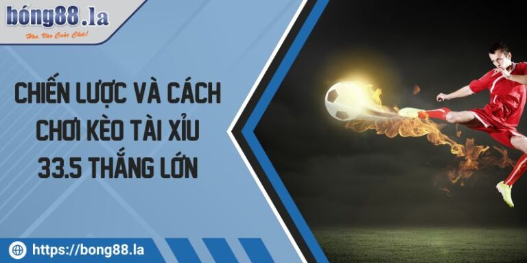 Chiến Lược Và Cách Chơi Kèo Tài Xỉu 3/3.5 Thắng Lớn 7 Kèo tài xỉu 3/3.5