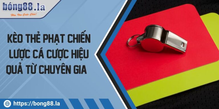 Kèo Thẻ Phạt Chiến Lược Cá Cược Hiệu Quả Từ Chuyên Gia   4 Kèo thẻ phạt