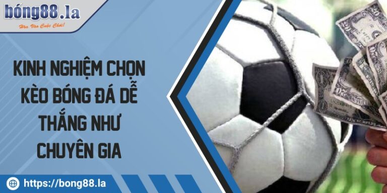 Kinh nghiệm chọn kèo bóng đá dễ thắng như chuyên gia 8 kinh nghiem chon keo bong da